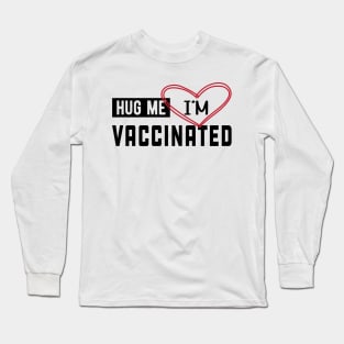 Vaccinated - Hug me I'm vaccinated Long Sleeve T-Shirt